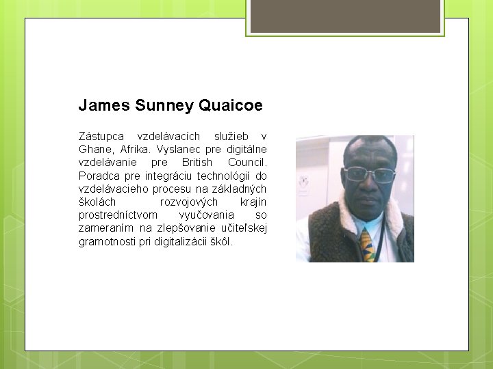 James Sunney Quaicoe Zástupca vzdelávacích služieb v Ghane, Afrika. Vyslanec pre digitálne vzdelávanie pre