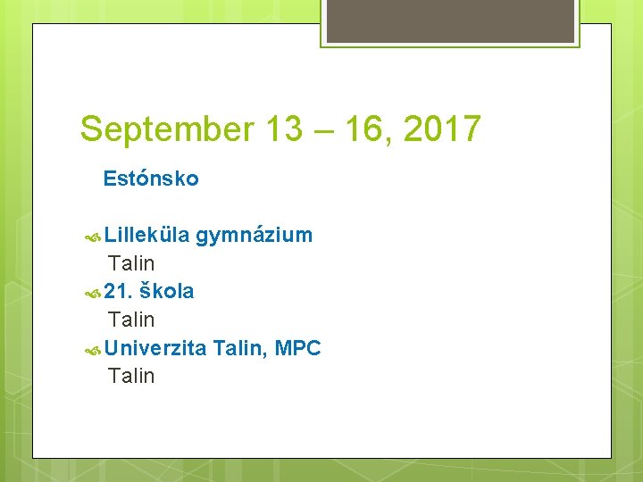 September 13 – 16, 2017 Estónsko Lilleküla gymnázium Talin 21. škola Talin Univerzita Talin,