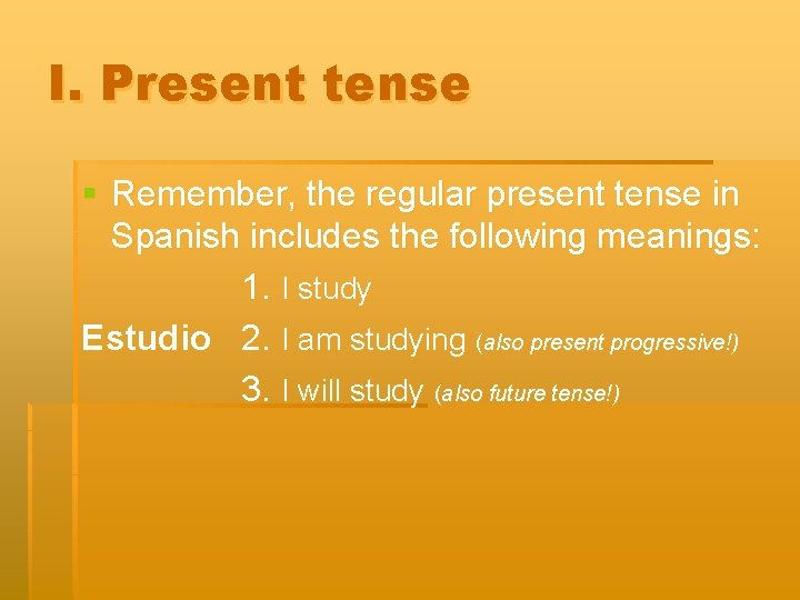 I. Present tense § Remember, the regular present tense in Spanish includes the following