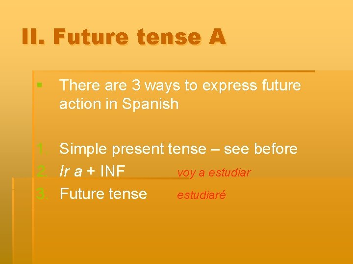 II. Future tense A § There are 3 ways to express future action in