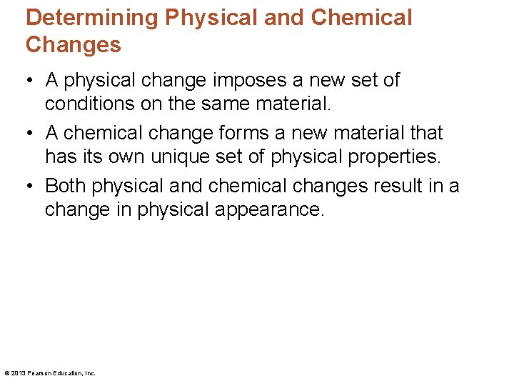 Determining Physical and Chemical Changes • A physical change imposes a new set of