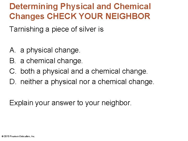Determining Physical and Chemical Changes CHECK YOUR NEIGHBOR Tarnishing a piece of silver is
