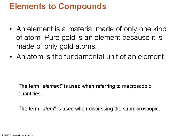 Elements to Compounds • An element is a material made of only one kind