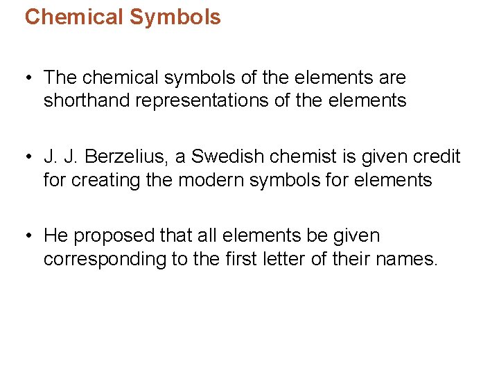 Chemical Symbols • The chemical symbols of the elements are shorthand representations of the