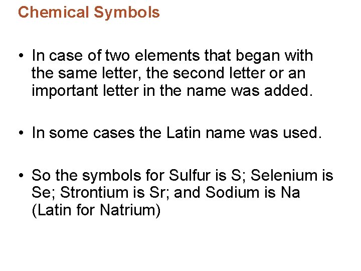 Chemical Symbols • In case of two elements that began with the same letter,
