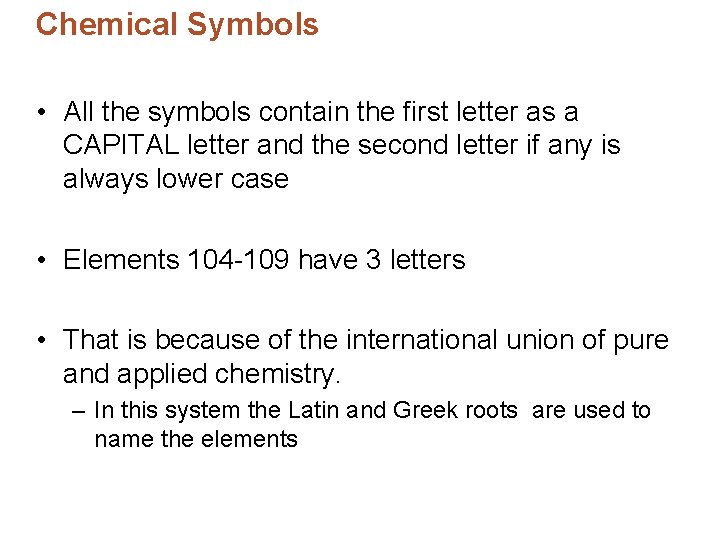 Chemical Symbols • All the symbols contain the first letter as a CAPITAL letter