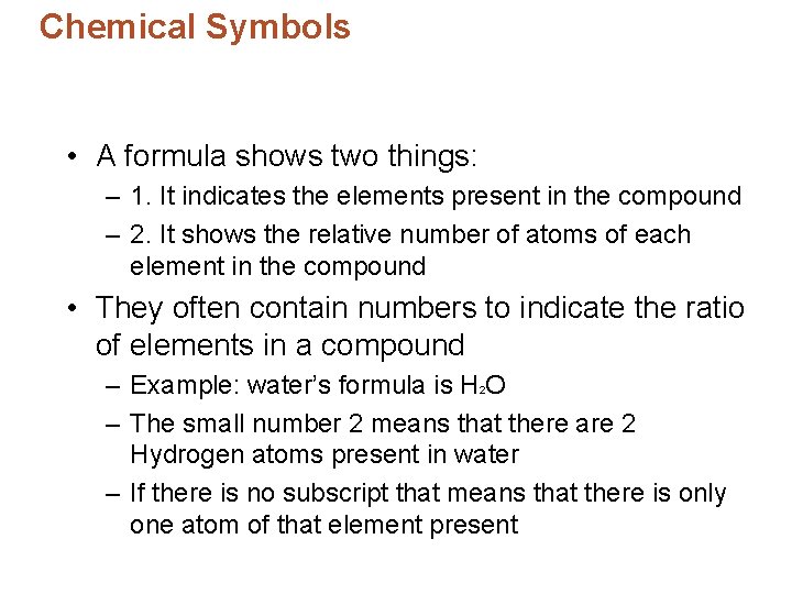 Chemical Symbols • A formula shows two things: – 1. It indicates the elements