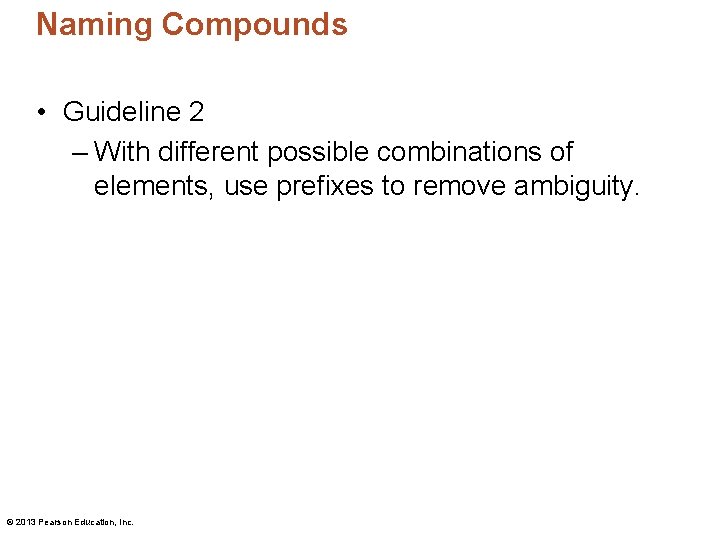 Naming Compounds • Guideline 2 – With different possible combinations of elements, use prefixes