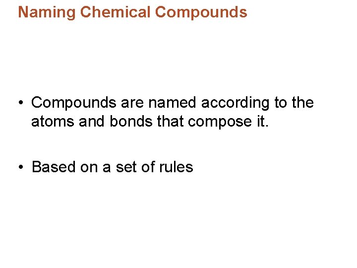 Naming Chemical Compounds • Compounds are named according to the atoms and bonds that