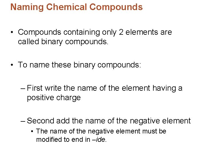 Naming Chemical Compounds • Compounds containing only 2 elements are called binary compounds. •