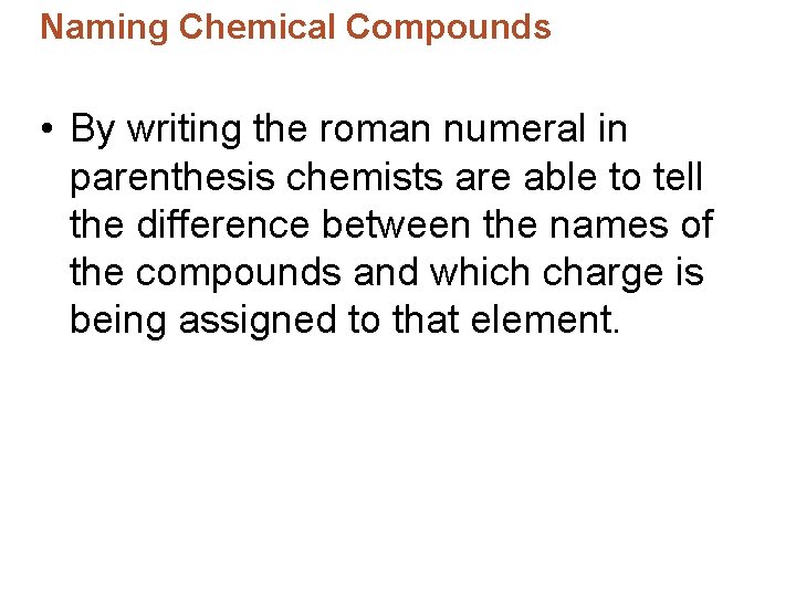 Naming Chemical Compounds • By writing the roman numeral in parenthesis chemists are able