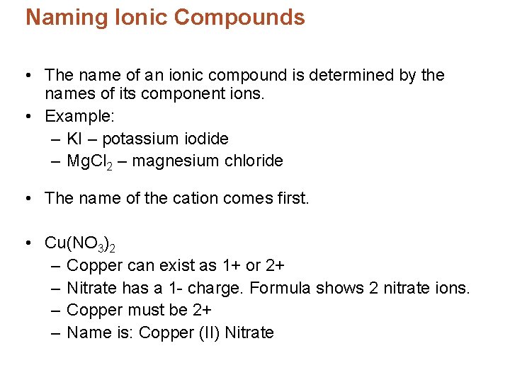 Naming Ionic Compounds • The name of an ionic compound is determined by the