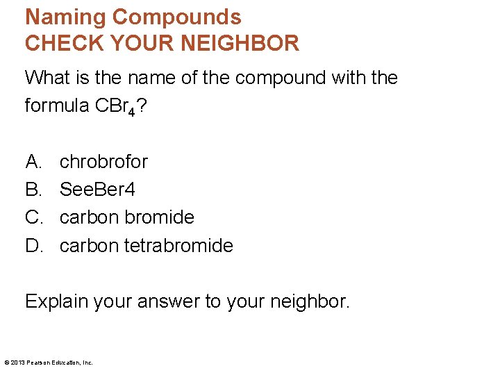 Naming Compounds CHECK YOUR NEIGHBOR What is the name of the compound with the