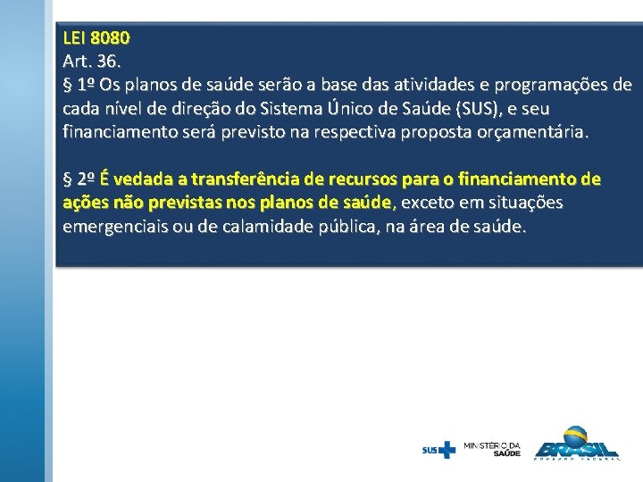 LEI 8080 Art. 36. § 1º Os planos de saúde serão a base das