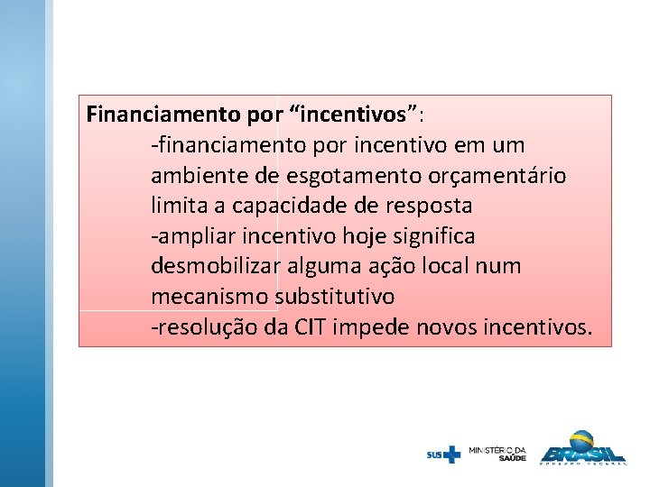 Financiamento por “incentivos”: -financiamento por incentivo em um ambiente de esgotamento orçamentário limita a