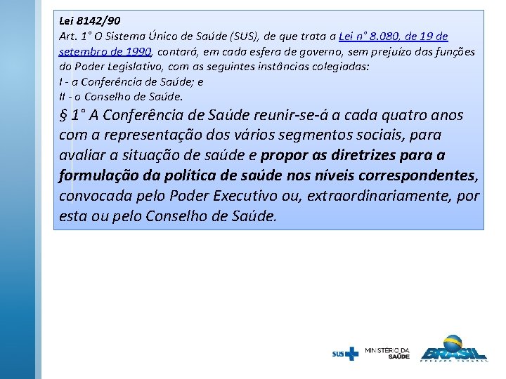 Lei 8142/90 Art. 1° O Sistema Único de Saúde (SUS), de que trata a