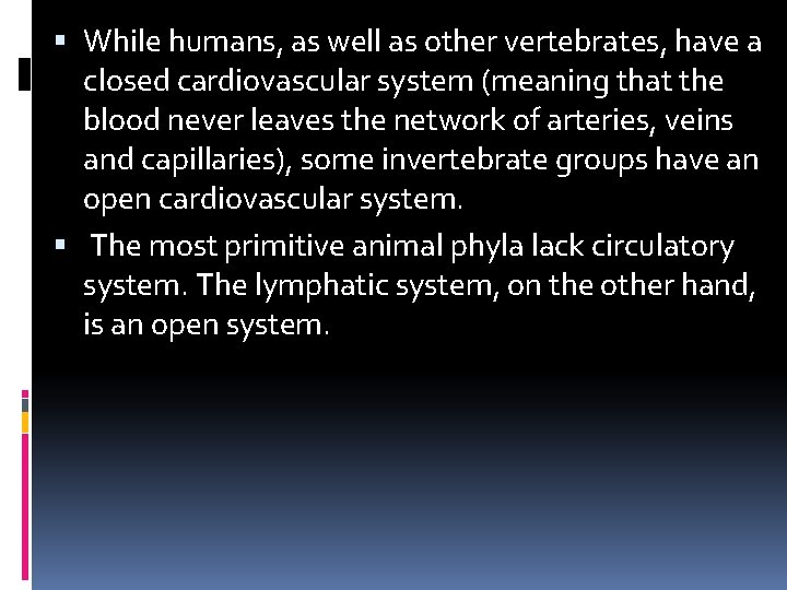  While humans, as well as other vertebrates, have a closed cardiovascular system (meaning