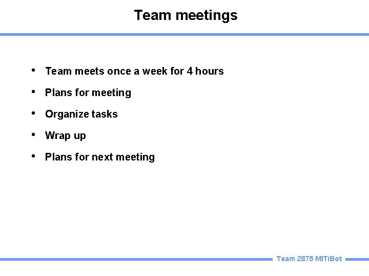 Team meetings • Team meets once a week for 4 hours • Plans for