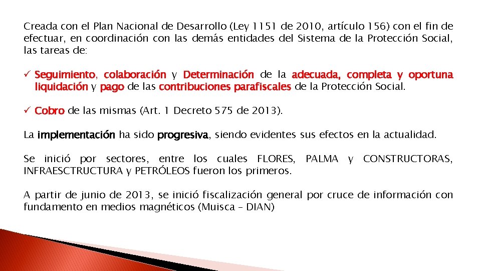 Creada con el Plan Nacional de Desarrollo (Ley 1151 de 2010, artículo 156) con