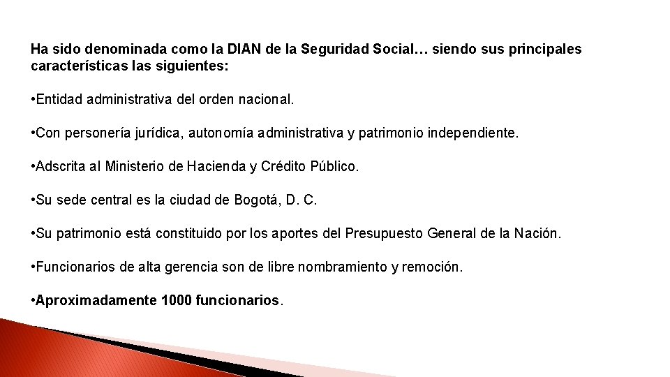 Ha sido denominada como la DIAN de la Seguridad Social… siendo sus principales características