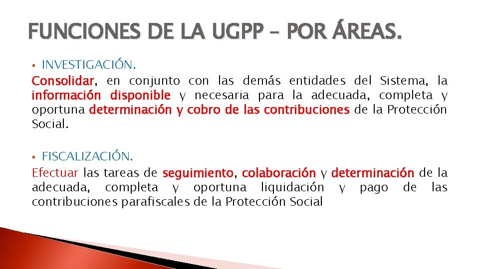 FUNCIONES DE LA UGPP – POR ÁREAS. INVESTIGACIÓN. Consolidar, en conjunto con las demás