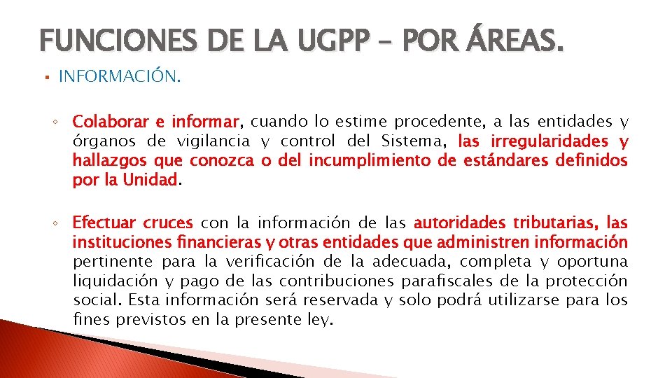 FUNCIONES DE LA UGPP – POR ÁREAS. § INFORMACIÓN. ◦ Colaborar e informar, cuando