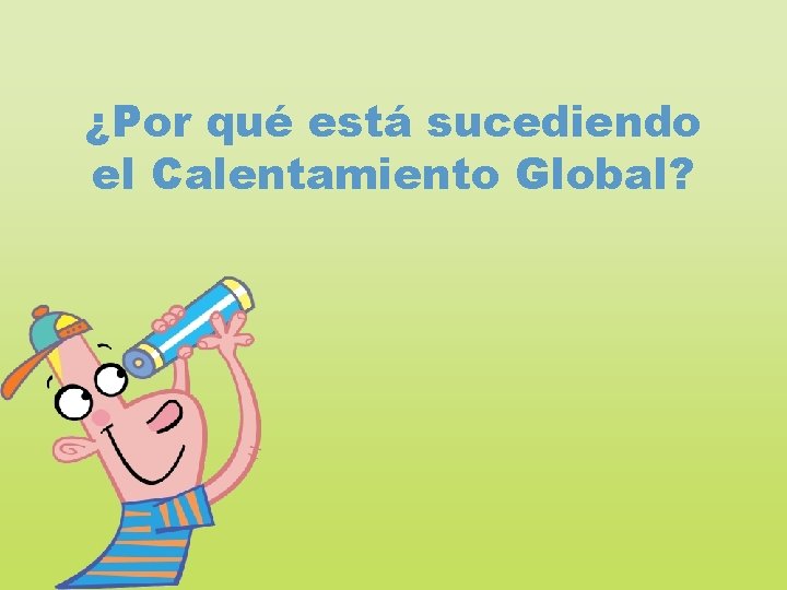 ¿Por qué está sucediendo el Calentamiento Global? 