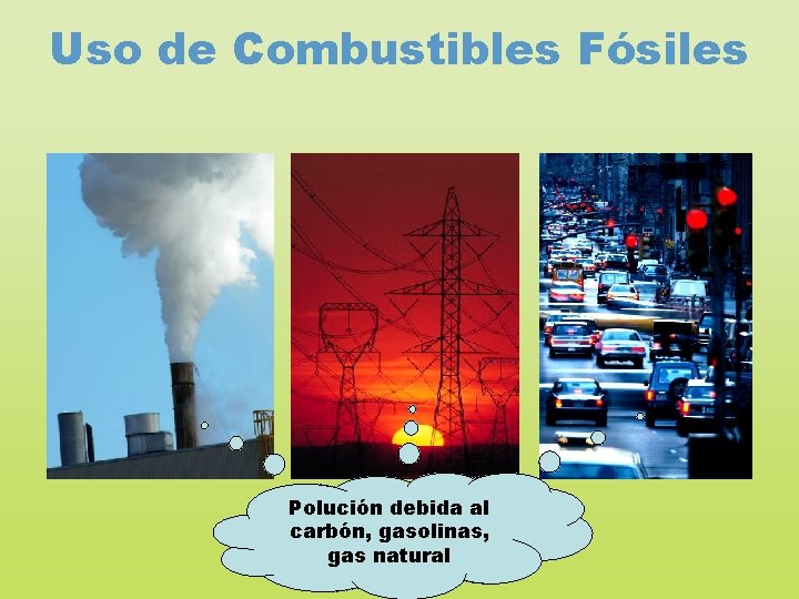 Uso de Combustibles Fósiles Polución debida al Pollution carbón, gasolinas, from coal, natural gas,