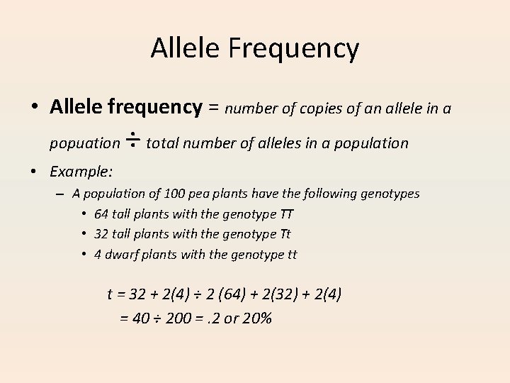 Allele Frequency • Allele frequency = number of copies of an allele in a