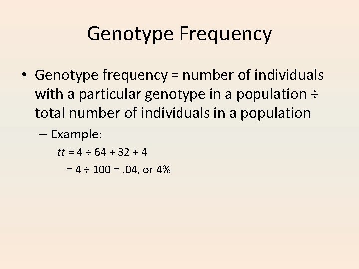 Genotype Frequency • Genotype frequency = number of individuals with a particular genotype in