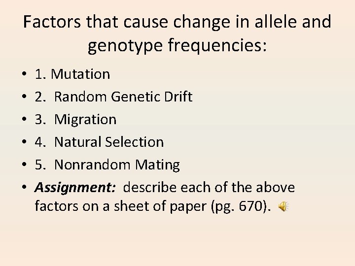 Factors that cause change in allele and genotype frequencies: • • • 1. Mutation