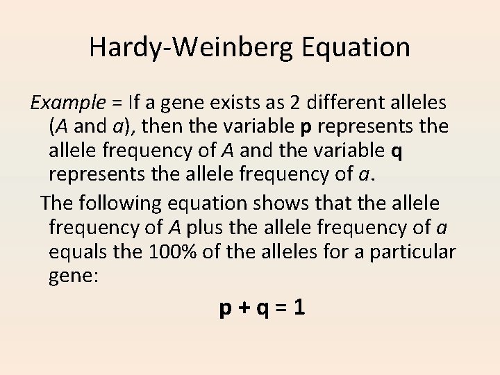 Hardy-Weinberg Equation Example = If a gene exists as 2 different alleles (A and