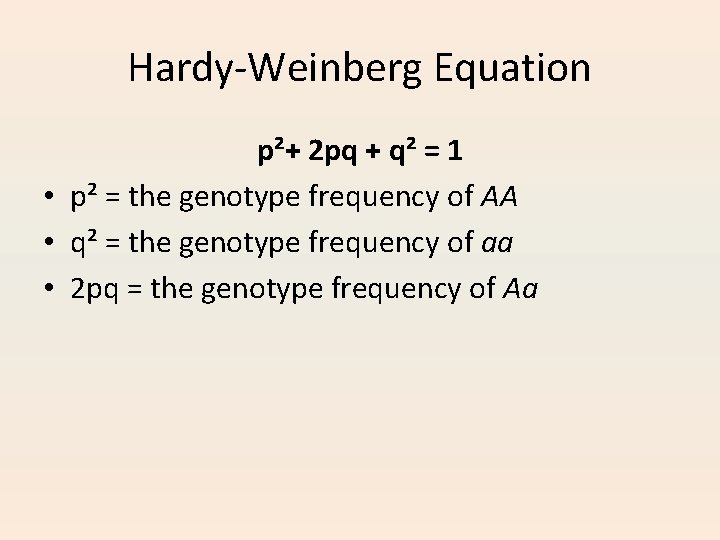 Hardy-Weinberg Equation p²+ 2 pq + q² = 1 • p² = the genotype