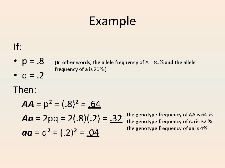 Example If: • p =. 8 (In other words, the allele frequency of A