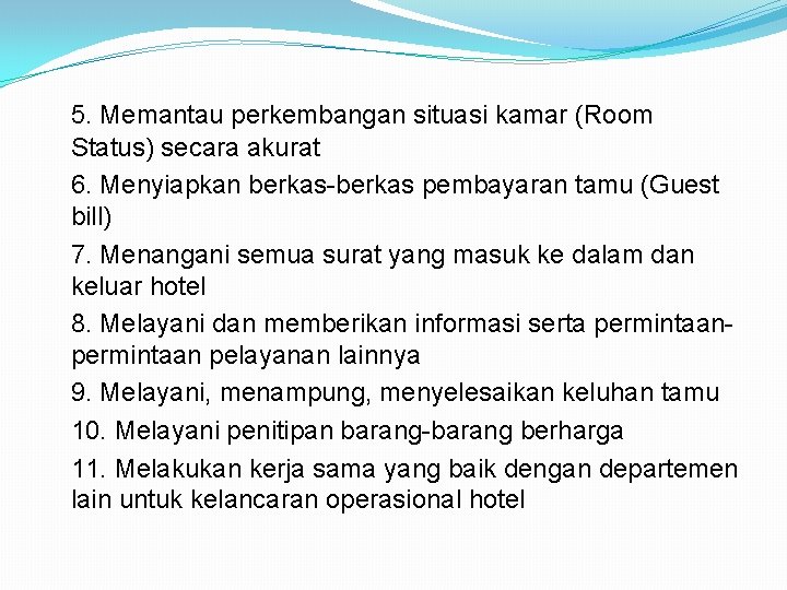 5. Memantau perkembangan situasi kamar (Room Status) secara akurat 6. Menyiapkan berkas-berkas pembayaran tamu