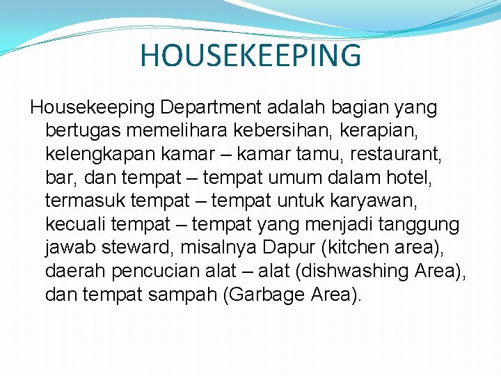 HOUSEKEEPING Housekeeping Department adalah bagian yang bertugas memelihara kebersihan, kerapian, kelengkapan kamar – kamar