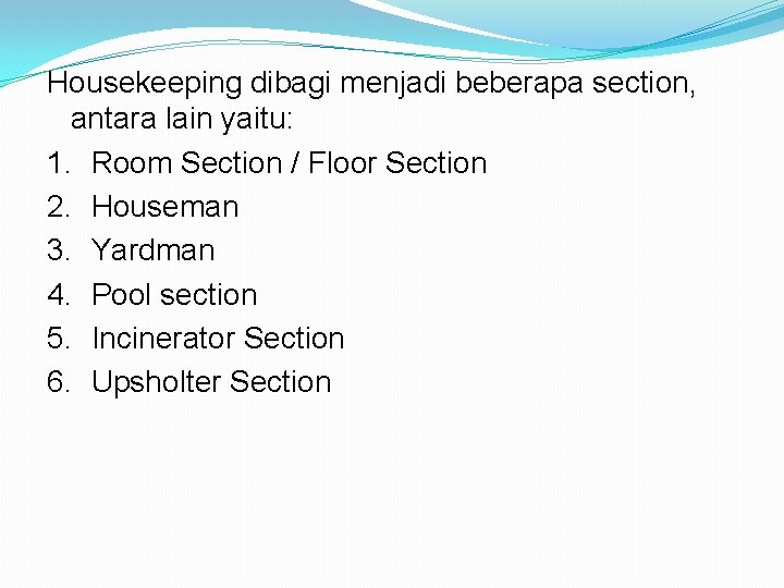 Housekeeping dibagi menjadi beberapa section, antara lain yaitu: 1. Room Section / Floor Section
