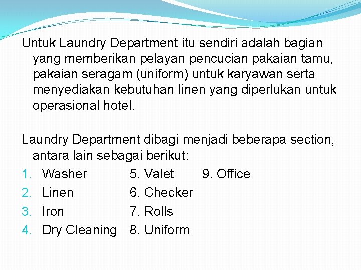 Untuk Laundry Department itu sendiri adalah bagian yang memberikan pelayan pencucian pakaian tamu, pakaian