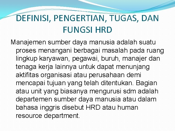 DEFINISI, PENGERTIAN, TUGAS, DAN FUNGSI HRD Manajemen sumber daya manusia adalah suatu proses menangani