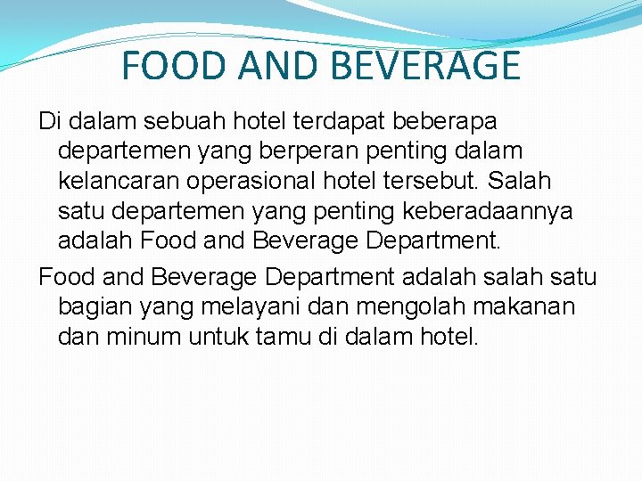 FOOD AND BEVERAGE Di dalam sebuah hotel terdapat beberapa departemen yang berperan penting dalam