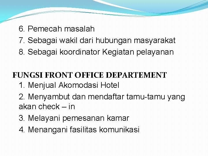 6. Pemecah masalah 7. Sebagai wakil dari hubungan masyarakat 8. Sebagai koordinator Kegiatan pelayanan