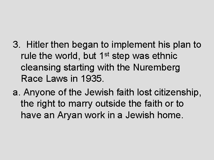3. Hitler then began to implement his plan to rule the world, but 1