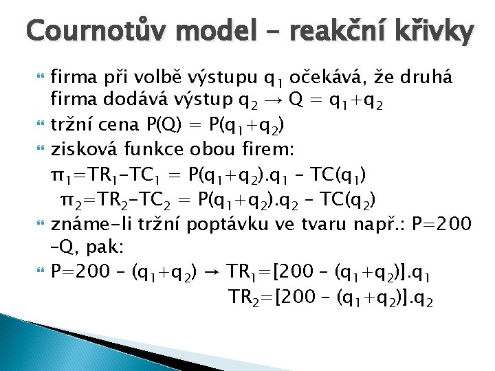 Cournotův model – reakční křivky firma při volbě výstupu q 1 očekává, že druhá