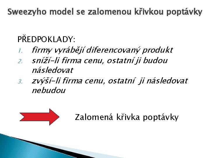 Sweezyho model se zalomenou křivkou poptávky PŘEDPOKLADY: 1. 2. 3. firmy vyrábějí diferencovaný produkt