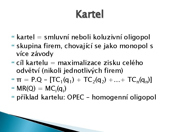 Kartel kartel = smluvní neboli koluzivní oligopol skupina firem, chovající se jako monopol s
