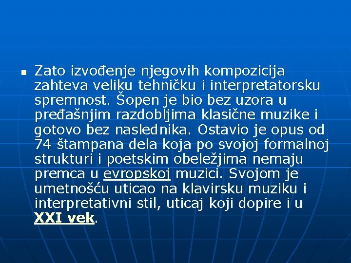 n Zato izvođenje njegovih kompozicija zahteva veliku tehničku i interpretatorsku spremnost. Šopen je bio