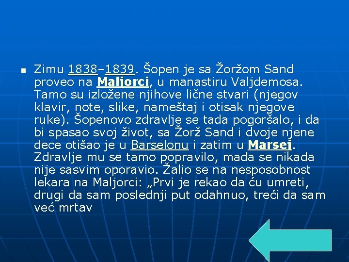 n Zimu 1838– 1839. Šopen je sa Žoržom Sand proveo na Maljorci, u manastiru