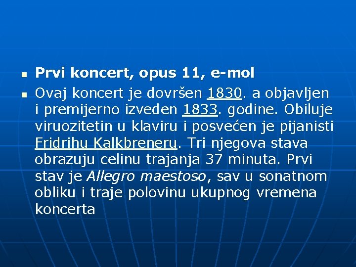 n n Prvi koncert, opus 11, e-mol Ovaj koncert je dovršen 1830. a objavljen