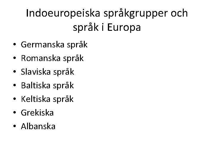 Indoeuropeiska språkgrupper och språk i Europa • • Germanska språk Romanska språk Slaviska språk
