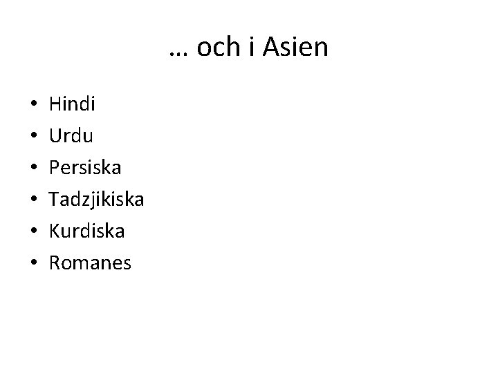 … och i Asien • • • Hindi Urdu Persiska Tadzjikiska Kurdiska Romanes 